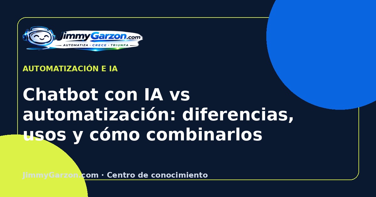 Chatbot con IA vs automatización: diferencias, usos y cómo combinarlos — JimmyGarzon.com