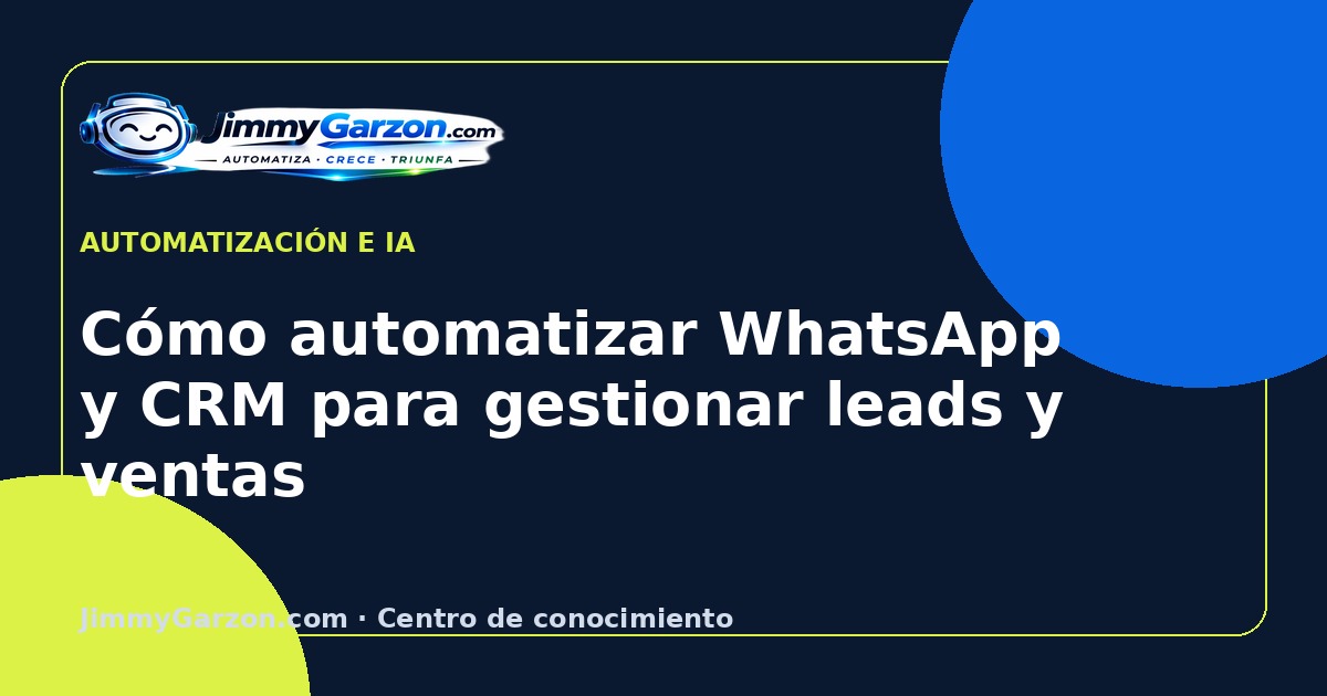 Cómo automatizar WhatsApp y CRM para gestionar leads y ventas — JimmyGarzon.com