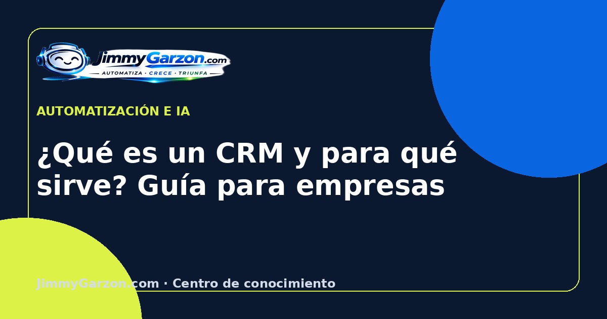 ¿Qué es un CRM y para qué sirve? Guía para empresas — JimmyGarzon.com