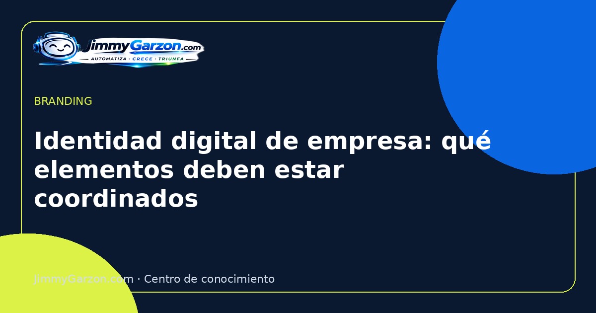 Identidad digital de empresa: qué elementos deben estar coordinados — JimmyGarzon.com