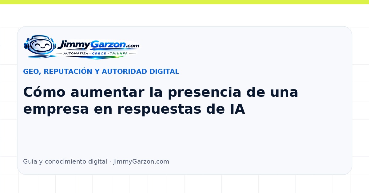 Cómo aumentar la presencia de una empresa en respuestas de IA — JimmyGarzon.com