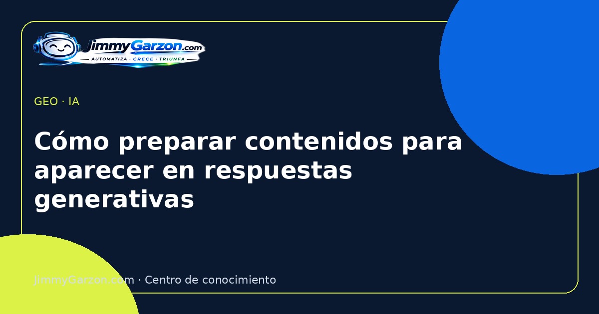 Cómo preparar contenidos para aparecer en respuestas generativas — JimmyGarzon.com