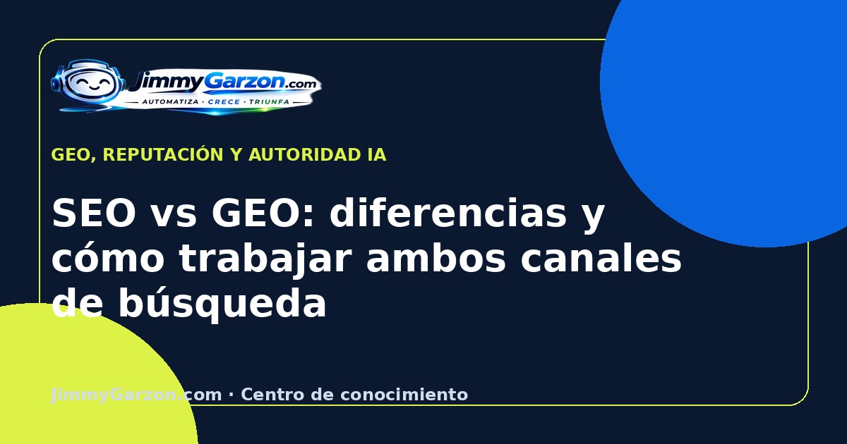 SEO vs GEO: diferencias y cómo trabajar ambos canales de búsqueda — JimmyGarzon.com