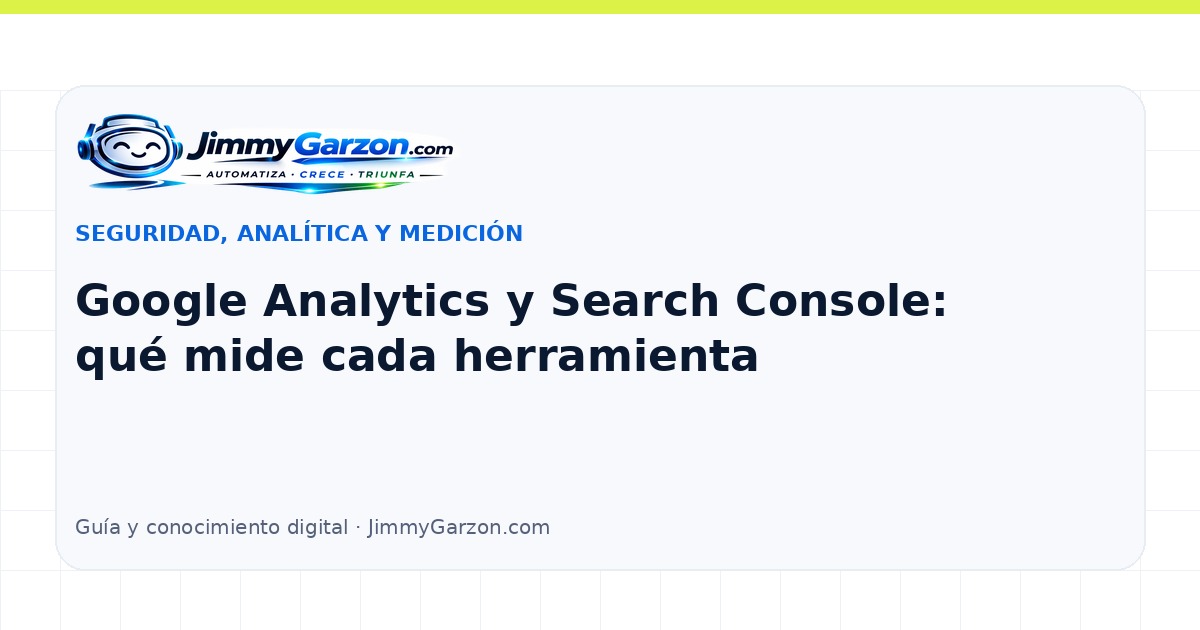 Google Analytics y Search Console: qué mide cada herramienta — JimmyGarzon.com
