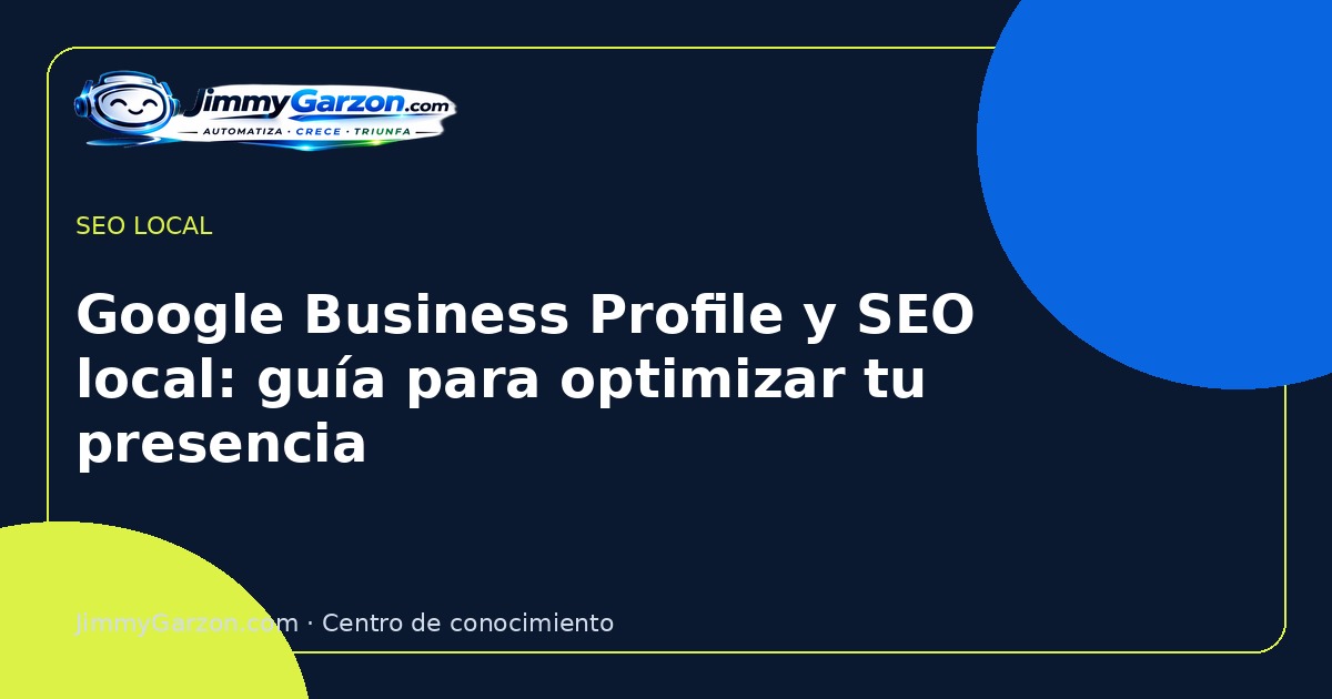 Google Business Profile y SEO local: guía para optimizar tu presencia — JimmyGarzon.com
